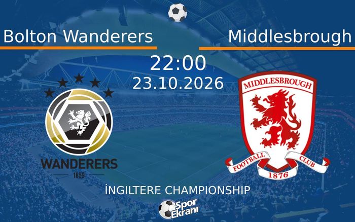 Bolton Wanderers vs Middlesbrough maçı Hangi Kanalda Saat Kaçta Yayınlanacak? | 23 Ekim 2026