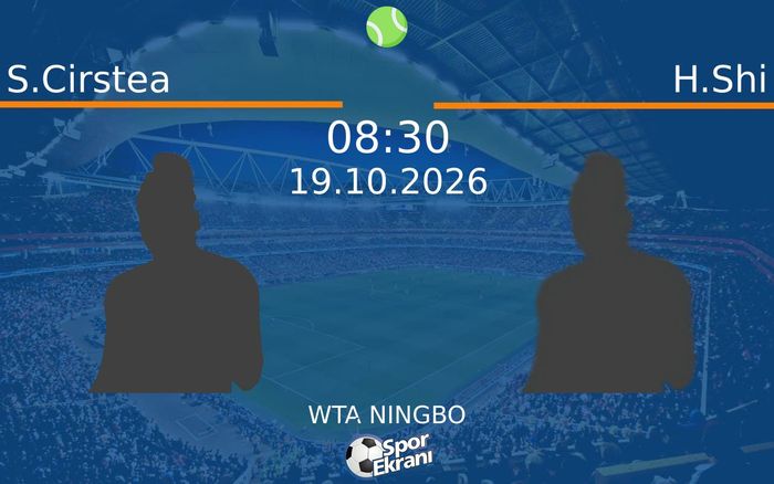 S.Cirstea vs H.Shi maçı Hangi Kanalda Saat Kaçta Yayınlanacak? | 19 Ekim 2026 S.Cirstea vs H.Shi maçı Hangi Kanalda Saat Kaçta Yayınlanacak? | 19 Ekim 2026