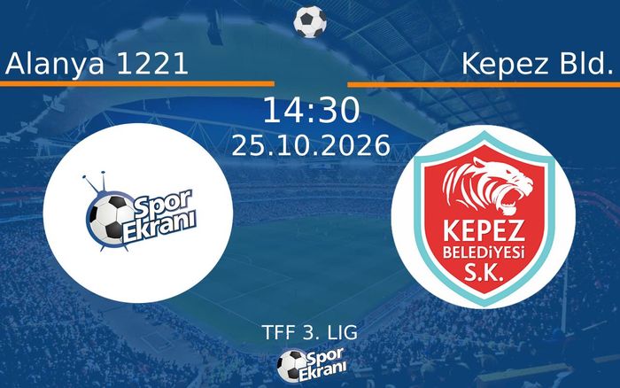 Alanya 1221 vs Kepez Bld. maçı Hangi Kanalda Saat Kaçta Yayınlanacak? | 25 Ekim 2026 Alanya 1221 vs Kepez Bld. maçı Hangi Kanalda Saat Kaçta Yayınlanacak? | 25 Ekim 2026