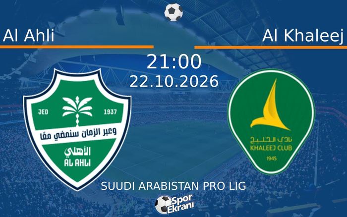 Al Ahli vs Al Khaleej maçı Hangi Kanalda Saat Kaçta Yayınlanacak? | 22 Ekim 2026