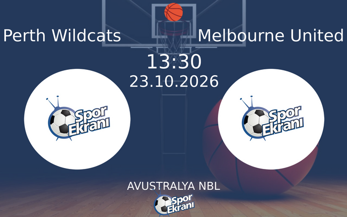 Perth Wildcats vs Melbourne United maçı Hangi Kanalda Saat Kaçta Yayınlanacak? | 23 Ekim 2026