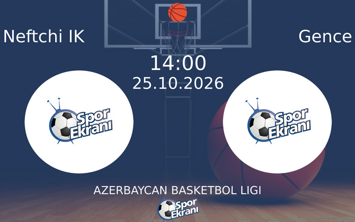 Neftchi IK vs Gence maçı Hangi Kanalda Saat Kaçta Yayınlanacak? | 25 Ekim 2026