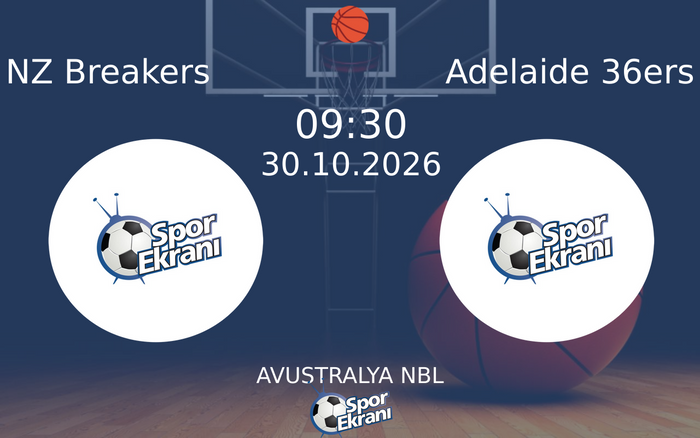 NZ Breakers vs Adelaide 36ers maçı Hangi Kanalda Saat Kaçta Yayınlanacak? | 30 Ekim 2026