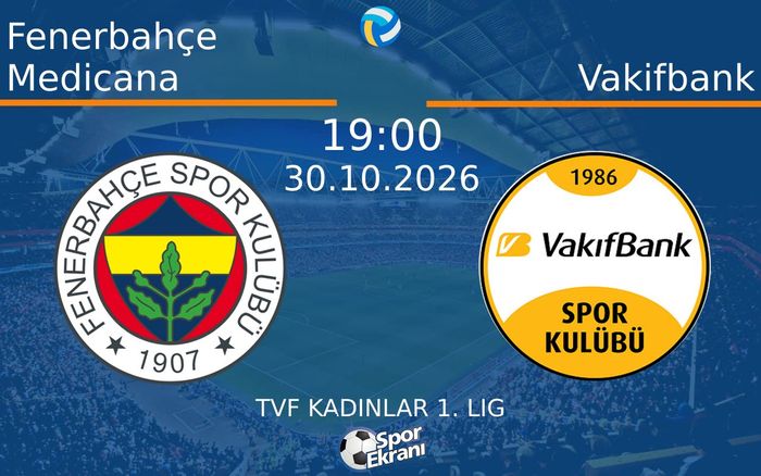 Fenerbahçe Medicana vs Vakifbank maçı Hangi Kanalda Saat Kaçta Yayınlanacak? | 30 Ekim 2026