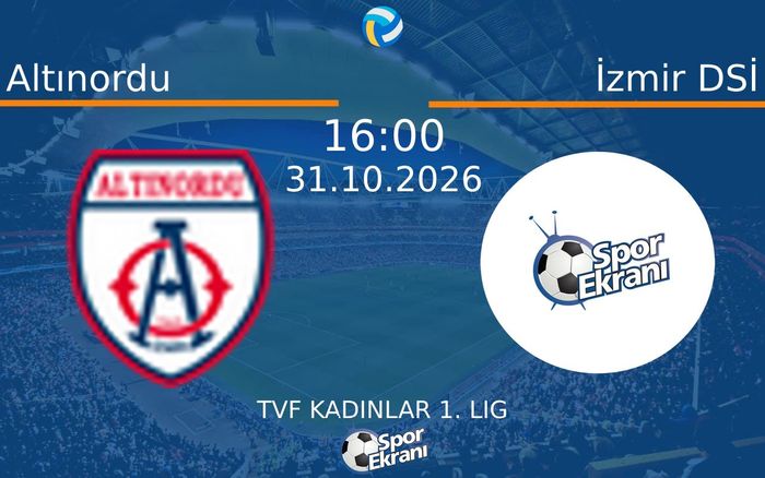 Altınordu vs İzmir DSİ maçı Hangi Kanalda Saat Kaçta Yayınlanacak? | 31 Ekim 2026