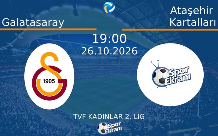 Galatasaray vs Ataşehir Kartalları maçı Hangi Kanalda Saat Kaçta Yayınlanacak? | 26 Ekim 2026