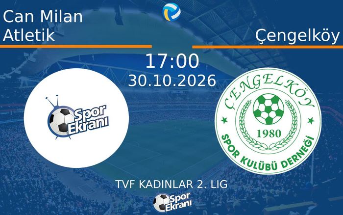 Can Milan Atletik vs Çengelköy maçı Hangi Kanalda Saat Kaçta Yayınlanacak? | 30 Ekim 2026