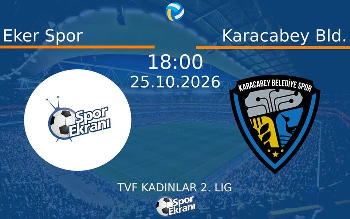 Eker Spor vs Karacabey Bld. maçı Hangi Kanalda Saat Kaçta Yayınlanacak? | 25 Ekim 2026