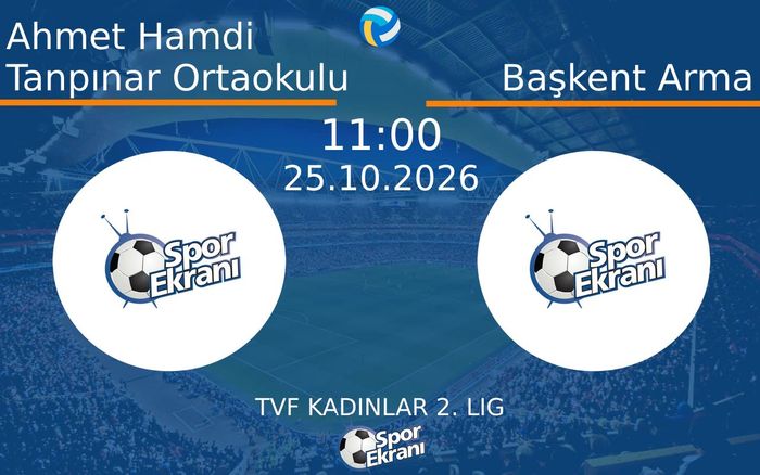 Ahmet Hamdi Tanpınar Ortaokulu vs Başkent Arma maçı Hangi Kanalda Saat Kaçta Yayınlanacak? | 25 Ekim 2026 Ahmet Hamdi Tanpınar Ortaokulu vs Başkent Arma maçı Hangi Kanalda Saat Kaçta Yayınlanacak? | 25 Ekim 2026