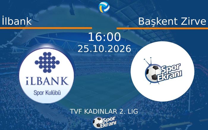 İlbank vs Başkent Zirve maçı Hangi Kanalda Saat Kaçta Yayınlanacak? | 25 Ekim 2026