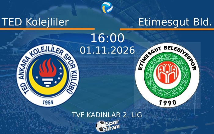 TED Kolejliler vs Etimesgut Bld. maçı Hangi Kanalda Saat Kaçta Yayınlanacak? | 01 Kasım 2026