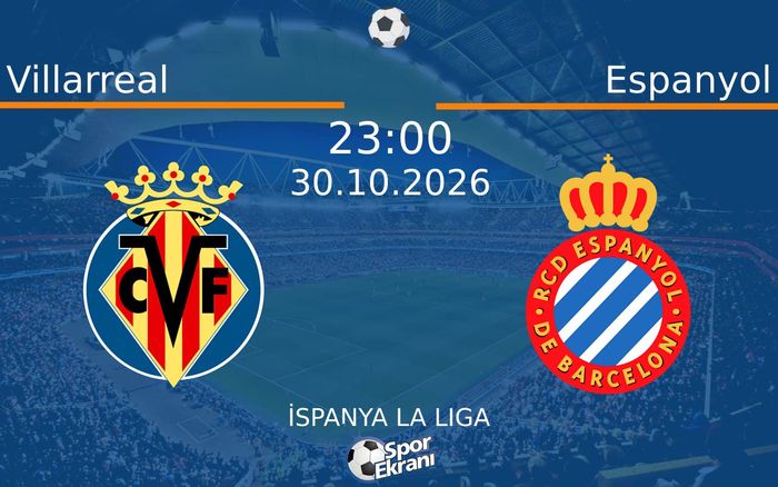 Villarreal vs Espanyol maçı Hangi Kanalda Saat Kaçta Yayınlanacak? | 30 Ekim 2026