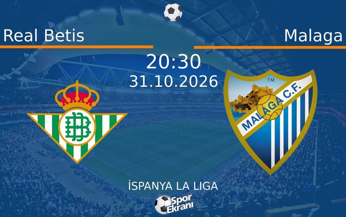 Real Betis vs Malaga maçı Hangi Kanalda Saat Kaçta Yayınlanacak? | 31 Ekim 2026