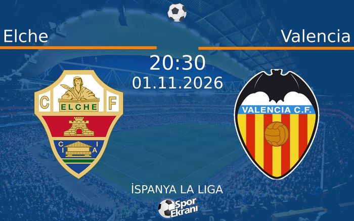 Elche vs Valencia maçı Hangi Kanalda Saat Kaçta Yayınlanacak? | 01 Kasım 2026