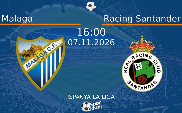 Malaga vs Racing Santander maçı Hangi Kanalda Saat Kaçta Yayınlanacak? | 07 Kasım 2026