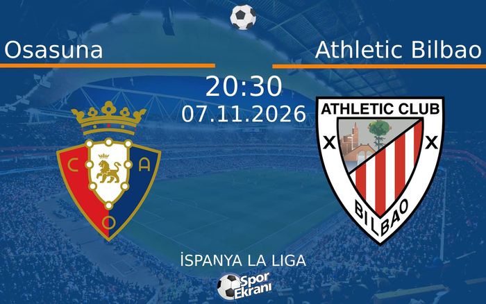 Osasuna vs Athletic Bilbao maçı Hangi Kanalda Saat Kaçta Yayınlanacak? | 07 Kasım 2026