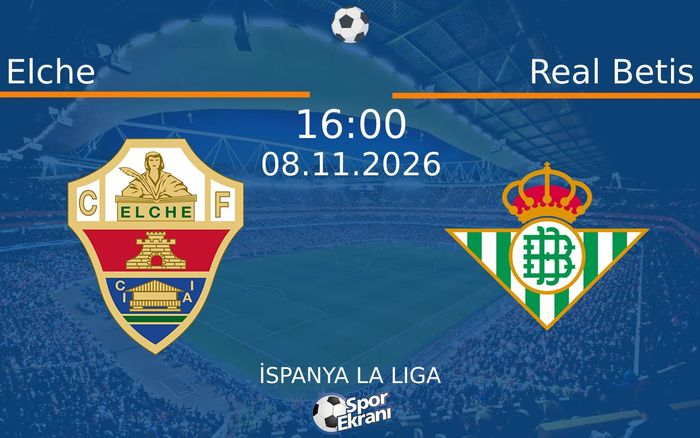 Elche vs Real Betis maçı Hangi Kanalda Saat Kaçta Yayınlanacak? | 08 Kasım 2026 Elche vs Real Betis maçı Hangi Kanalda Saat Kaçta Yayınlanacak? | 08 Kasım 2026