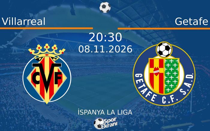 Villarreal vs Getafe maçı Hangi Kanalda Saat Kaçta Yayınlanacak? | 08 Kasım 2026 Villarreal vs Getafe maçı Hangi Kanalda Saat Kaçta Yayınlanacak? | 08 Kasım 2026