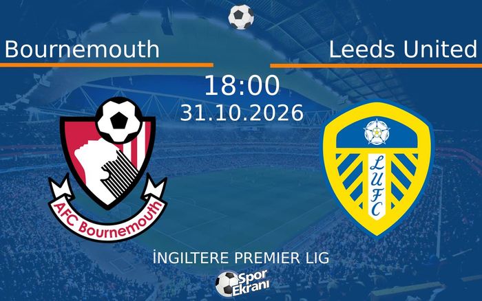 Bournemouth vs Leeds United maçı Hangi Kanalda Saat Kaçta Yayınlanacak? | 31 Ekim 2026 Bournemouth vs Leeds United maçı Hangi Kanalda Saat Kaçta Yayınlanacak? | 31 Ekim 2026