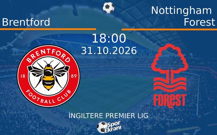 Brentford vs Nottingham Forest maçı Hangi Kanalda Saat Kaçta Yayınlanacak? | 31 Ekim 2026