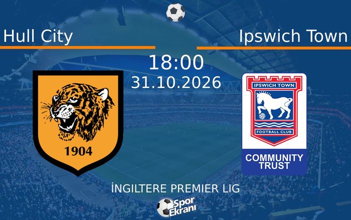 Hull City vs Ipswich Town maçı Hangi Kanalda Saat Kaçta Yayınlanacak? | 31 Ekim 2026