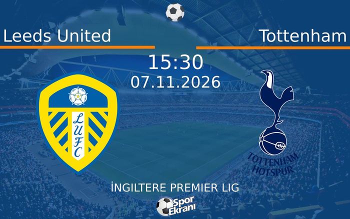 Leeds United vs Tottenham maçı Hangi Kanalda Saat Kaçta Yayınlanacak? | 07 Kasım 2026 Leeds United vs Tottenham maçı Hangi Kanalda Saat Kaçta Yayınlanacak? | 07 Kasım 2026