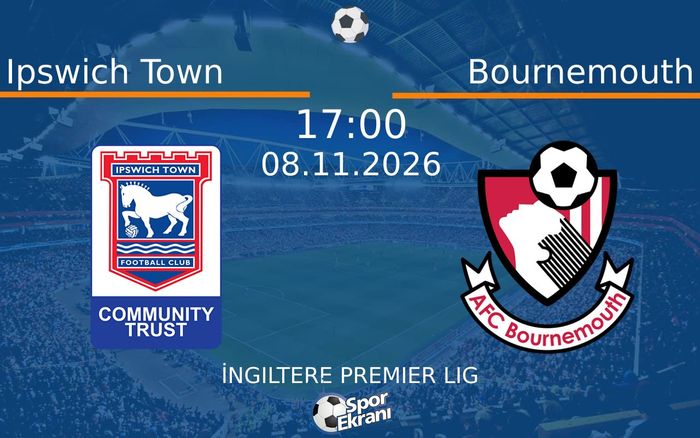 Ipswich Town vs Bournemouth maçı Hangi Kanalda Saat Kaçta Yayınlanacak? | 08 Kasım 2026