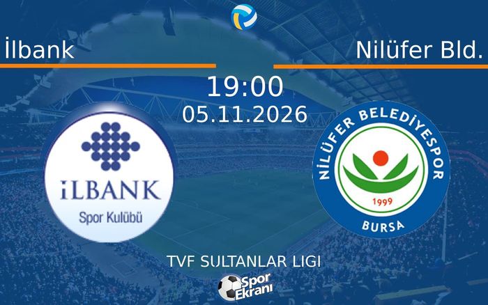 İlbank vs Nilüfer Bld. maçı Hangi Kanalda Saat Kaçta Yayınlanacak? | 05 Kasım 2026