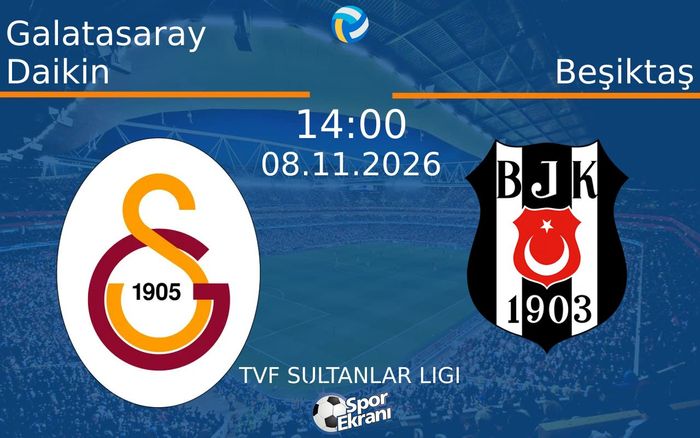 Galatasaray Daikin vs Beşiktaş maçı Hangi Kanalda Saat Kaçta Yayınlanacak? | 08 Kasım 2026