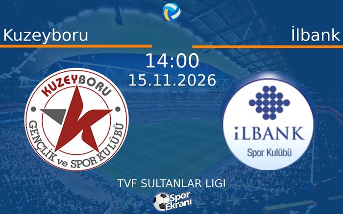 Kuzeyboru vs İlbank maçı Hangi Kanalda Saat Kaçta Yayınlanacak? | 15 Kasım 2026