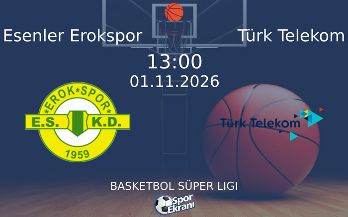 Esenler Erokspor vs Türk Telekom maçı Hangi Kanalda Saat Kaçta Yayınlanacak? | 01 Kasım 2026