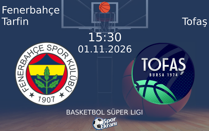 Fenerbahçe Tarfin vs Tofaş maçı Hangi Kanalda Saat Kaçta Yayınlanacak? | 01 Kasım 2026 Fenerbahçe Tarfin vs Tofaş maçı Hangi Kanalda Saat Kaçta Yayınlanacak? | 01 Kasım 2026
