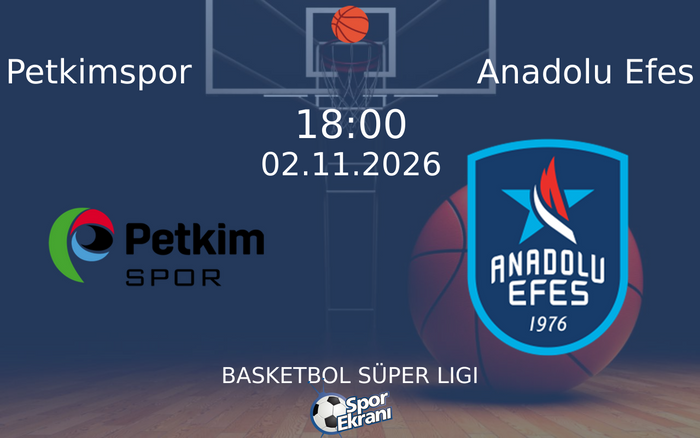 Petkimspor vs Anadolu Efes maçı Hangi Kanalda Saat Kaçta Yayınlanacak? | 02 Kasım 2026 Petkimspor vs Anadolu Efes maçı Hangi Kanalda Saat Kaçta Yayınlanacak? | 02 Kasım 2026