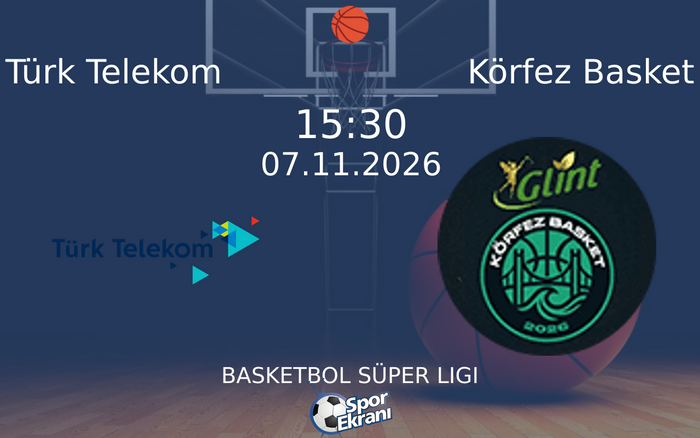 Türk Telekom vs Körfez Basket maçı Hangi Kanalda Saat Kaçta Yayınlanacak? | 07 Kasım 2026