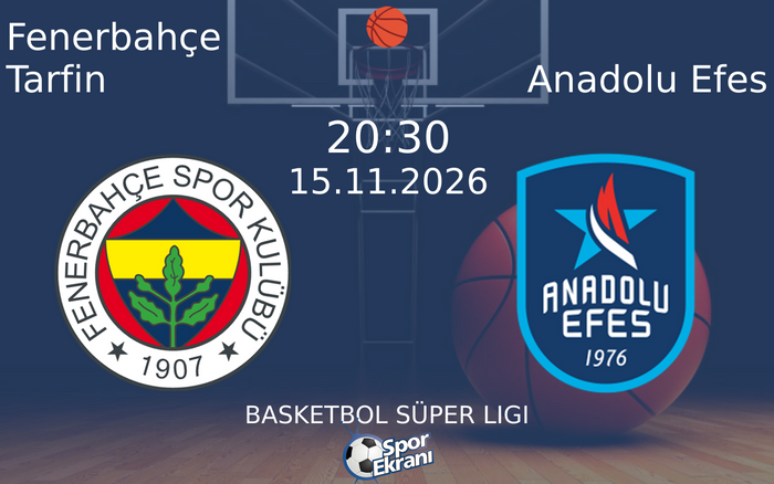 Fenerbahçe Tarfin vs Anadolu Efes maçı Hangi Kanalda Saat Kaçta Yayınlanacak? | 15 Kasım 2026 Fenerbahçe Tarfin vs Anadolu Efes maçı Hangi Kanalda Saat Kaçta Yayınlanacak? | 15 Kasım 2026