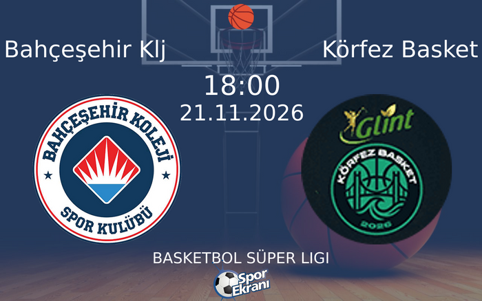Bahçeşehir Klj vs Körfez Basket maçı Hangi Kanalda Saat Kaçta Yayınlanacak? | 21 Kasım 2026