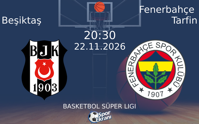 Beşiktaş vs Fenerbahçe Tarfin maçı Hangi Kanalda Saat Kaçta Yayınlanacak? | 22 Kasım 2026