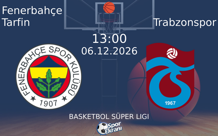 Fenerbahçe Tarfin vs Trabzonspor maçı Hangi Kanalda Saat Kaçta Yayınlanacak? | 06 Aralık 2026 Fenerbahçe Tarfin vs Trabzonspor maçı Hangi Kanalda Saat Kaçta Yayınlanacak? | 06 Aralık 2026