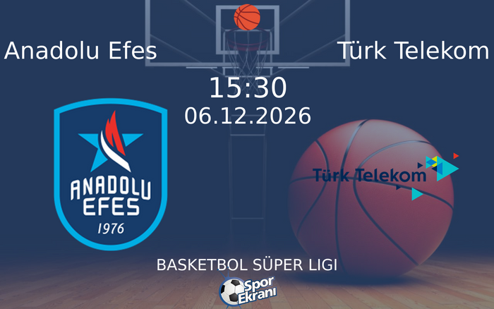 Anadolu Efes vs Türk Telekom maçı Hangi Kanalda Saat Kaçta Yayınlanacak? | 06 Aralık 2026 Anadolu Efes vs Türk Telekom maçı Hangi Kanalda Saat Kaçta Yayınlanacak? | 06 Aralık 2026