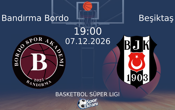 Bandırma Bordo vs Beşiktaş maçı Hangi Kanalda Saat Kaçta Yayınlanacak? | 07 Aralık 2026
