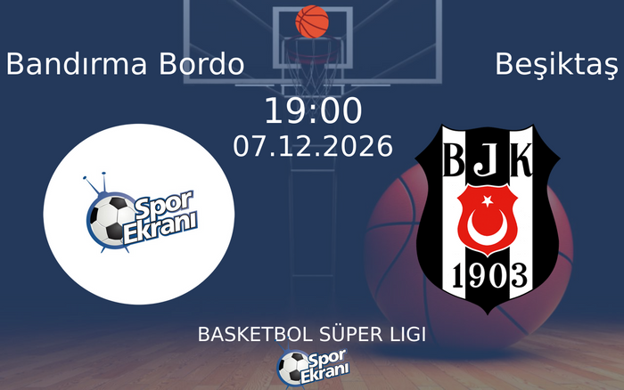 Bandırma Bordo vs Beşiktaş maçı Hangi Kanalda Saat Kaçta Yayınlanacak? | 07 Aralık 2026 Bandırma Bordo vs Beşiktaş maçı Hangi Kanalda Saat Kaçta Yayınlanacak? | 07 Aralık 2026