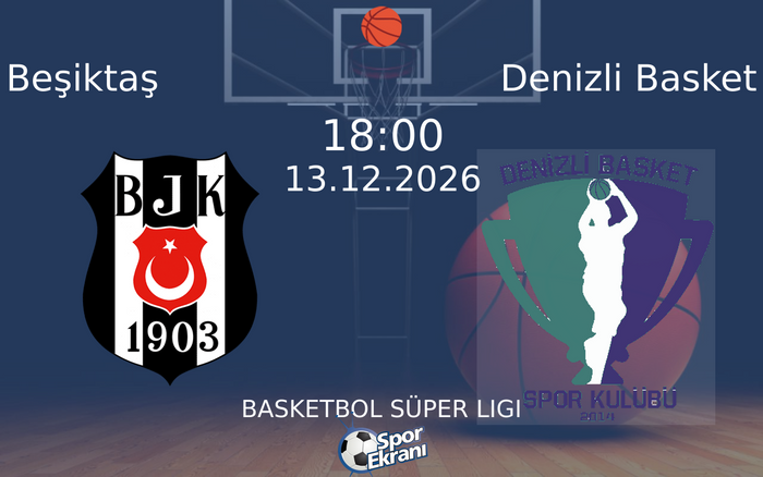 Beşiktaş vs Denizli Basket maçı Hangi Kanalda Saat Kaçta Yayınlanacak? | 13 Aralık 2026 Beşiktaş vs Denizli Basket maçı Hangi Kanalda Saat Kaçta Yayınlanacak? | 13 Aralık 2026