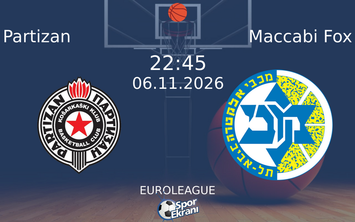Partizan vs Maccabi Fox maçı Hangi Kanalda Saat Kaçta Yayınlanacak? | 06 Kasım 2026 Partizan vs Maccabi Fox maçı Hangi Kanalda Saat Kaçta Yayınlanacak? | 06 Kasım 2026