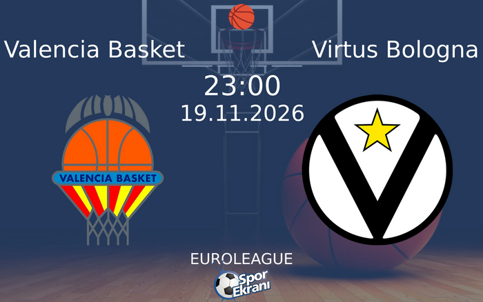 Valencia Basket vs Virtus Bologna maçı Hangi Kanalda Saat Kaçta Yayınlanacak? | 19 Kasım 2026 Valencia Basket vs Virtus Bologna maçı Hangi Kanalda Saat Kaçta Yayınlanacak? | 19 Kasım 2026