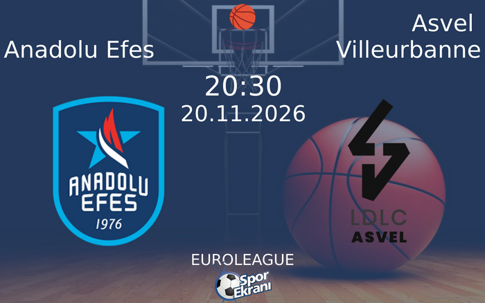 Anadolu Efes vs Asvel Villeurbanne maçı Hangi Kanalda Saat Kaçta Yayınlanacak? | 20 Kasım 2026