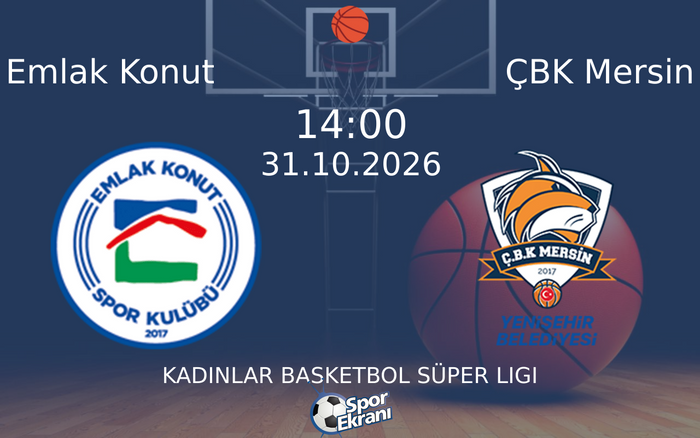 Emlak Konut vs ÇBK Mersin maçı Hangi Kanalda Saat Kaçta Yayınlanacak? | 31 Ekim 2026