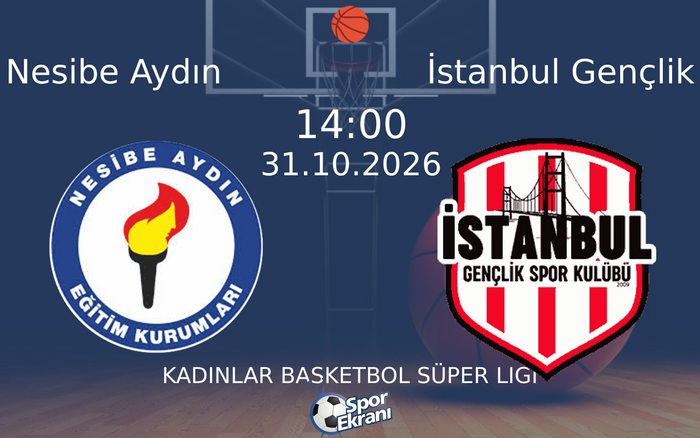 Nesibe Aydın vs İstanbul Gençlik maçı Hangi Kanalda Saat Kaçta Yayınlanacak? | 31 Ekim 2026