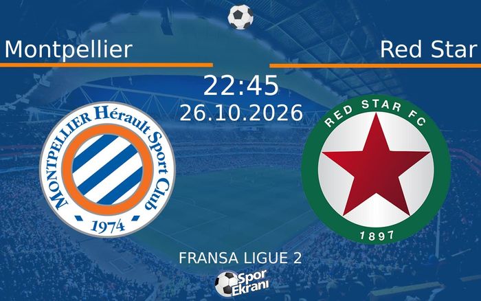Montpellier vs Red Star maçı Hangi Kanalda Saat Kaçta Yayınlanacak? | 26 Ekim 2026