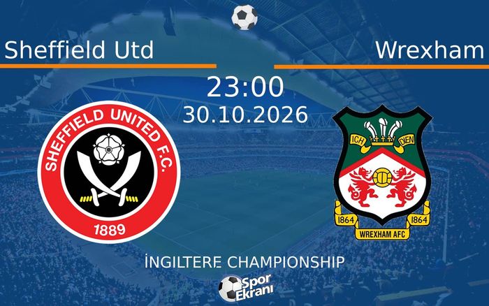 Sheffield Utd vs Wrexham maçı Hangi Kanalda Saat Kaçta Yayınlanacak? | 30 Ekim 2026 Sheffield Utd vs Wrexham maçı Hangi Kanalda Saat Kaçta Yayınlanacak? | 30 Ekim 2026