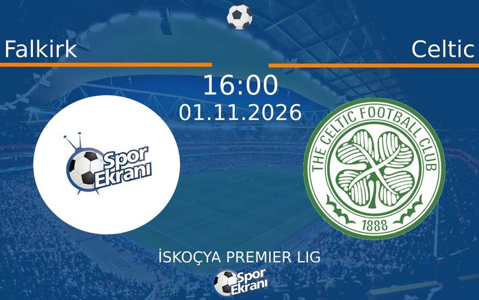 Falkirk vs Celtic maçı Hangi Kanalda Saat Kaçta Yayınlanacak? | 01 Kasım 2026